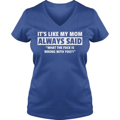 Its Like My Mom Always Said What The Fuck Is Wrong With You Shirt Kutee Boutique