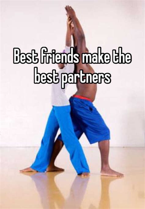 Best Friends Make The Best Partners