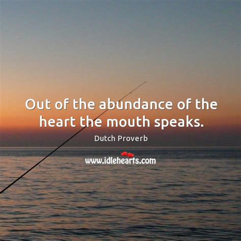 Out Of The Abundance Of The Heart The Mouth Speaks Idlehearts