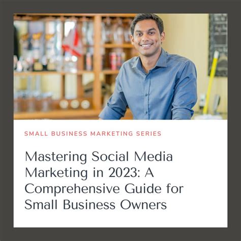 mastering social media marketing in 2023 a comprehensive guide for small business owners