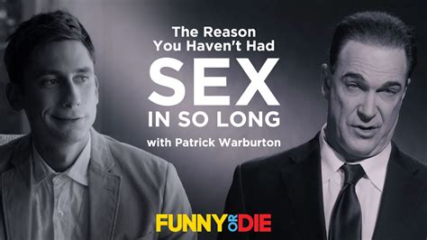 The Reason You Haven T Had Sex In So Long With Patrick Warburton Youtube