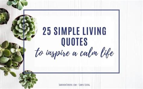 25 Simple Living Quotes To Inspire A Calm Life Shannon Torrens