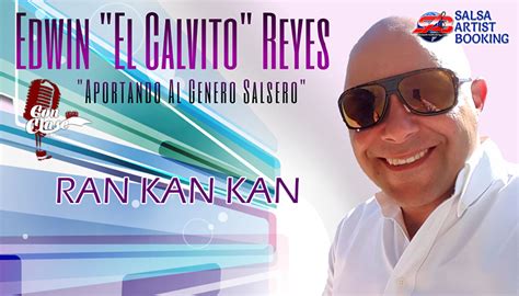 Ran Kan Kan Edwin El Calvito Reyes Salsa Artist Booking