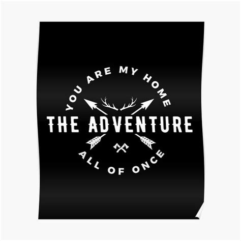 You Are My Home And The Adventure All Of Once Designs Poster For Sale