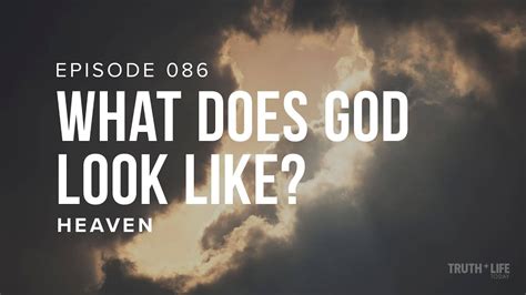 What Does God Look Like Ep 086 Truth And Life Today Youtube