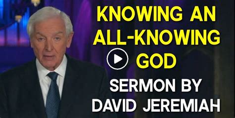 Watch David Jeremiah Sermon Knowing An All Knowing God
