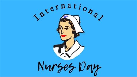 International Nurses Day 2023 Honouring And Remembering Contribution