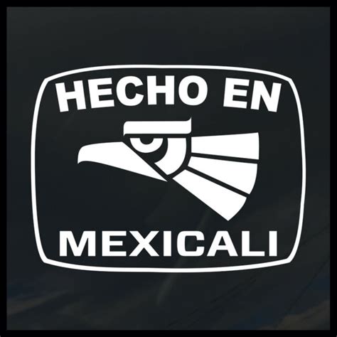 Hecho En Mexicali Decal Sticker Oaxaca Guerrero Sinaloa Durango Puebla