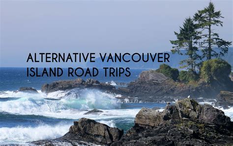 3 Beyond The Beaten Path Vancouver Island Road Trips British Columbia