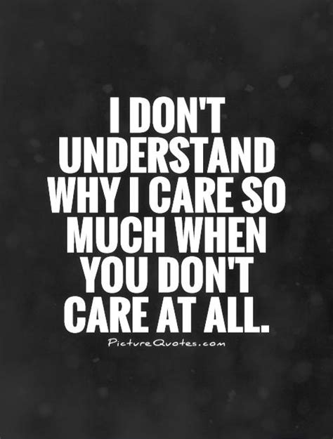 You Dont Care Quotes And Sayings You Dont Care Picture Quotes