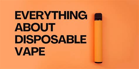 Everything You Need To Know About Disposable Vape