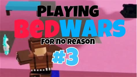 Playing Bedwars For No Reason 3 Bedwars Youtube
