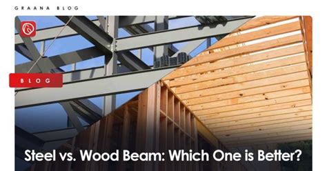 Blog Steel Vs Wood Beam Which One Is Better