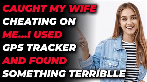 Caught My Wife Cheating On Mei Used Gps Tracker And Found Something
