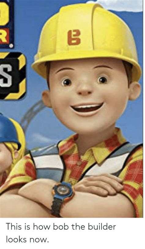 This Is How Bob The Builder Looks Now How Meme On Me Me