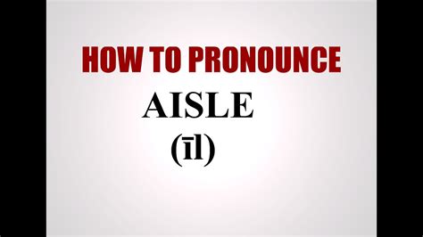 How To Pronounce Aisle Youtube