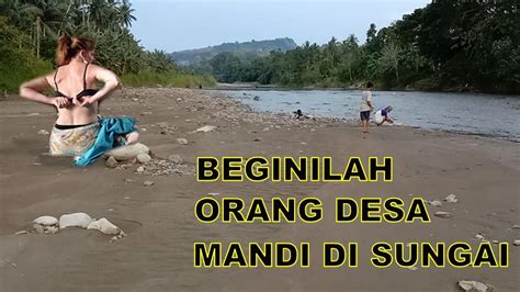 orang desa mandi di sungai youtube