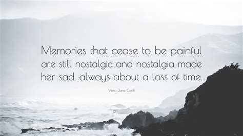 Vera Jane Cook Quote Memories That Cease To Be Painful Are Still