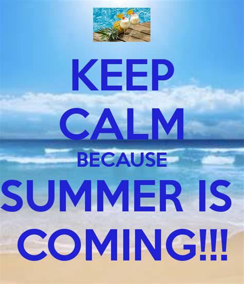 Keep Calm Because Summer Is Coming Pictures Photos And Images For
