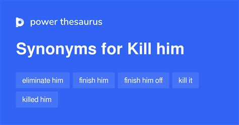 Kill Him Synonyms 85 Words And Phrases For Kill Him