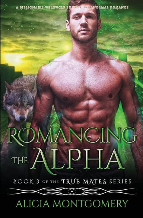 True Mates Romancing The Alpha A Billionaire Werewolf Shifter