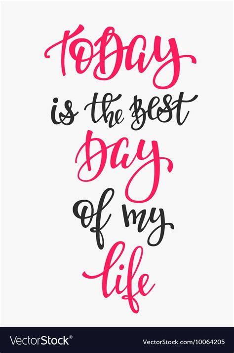 Today Is The Best Day Of My Life Quote Typography Vector Image