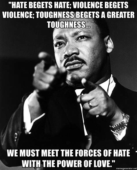 Hate Begets Hate Violence Begets Violence Toughness Begets A Greater