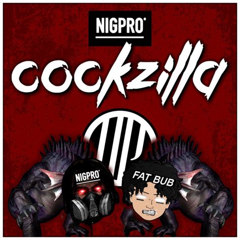 Cockzilla Single By Nigpro Spotify