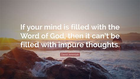 David Jeremiah Quote If Your Mind Is Filled With The Word Of God