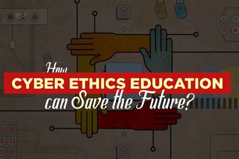 How Cyber Ethics Education Can Save The Future
