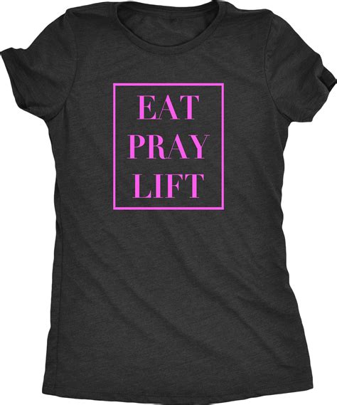Eat Pray Lift Womens Tri Blend T Shirt In 2019 Products Shirts Pray Fit Women