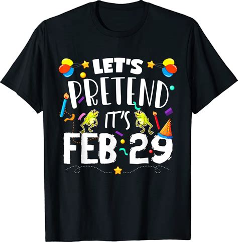 Leap Year Birthday T Leap Day Lets Pretend Its Feb 29 T Shirt