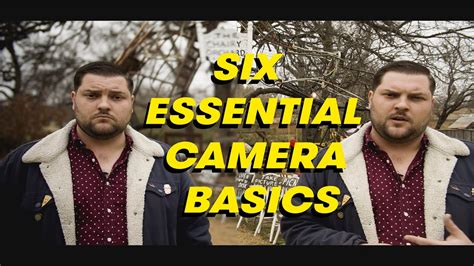 Understanding The Six Essential Camera Basics Filmmaking Tips Youtube