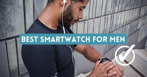 Best Smartwatch For Men Top Picks And Buying Guide Smart Watch Journal