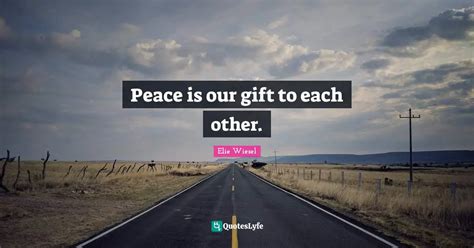 Peace Is Our Gift To Each Other Quote By Elie Wiesel QuotesLyfe