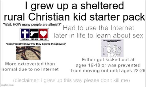 I Grew Up A Sheltered Rural Christian Kid Starter Pack Rstarterpacks