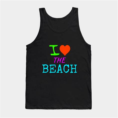 i love the beach t shirt beach life tank top teepublic
