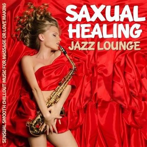 Saxual Healing Jazz Lounge Sensual Smooth Chillout Music For Massage Or