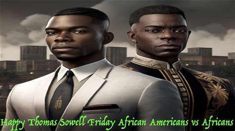 Happy Thomas Sowell Friday African Americans Vs Africans Youtube