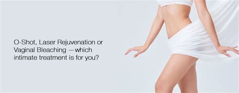 Humans are vain creatures, and not even our private areas are safe from our obsessive grooming habits. O-Shot, Laser Rejuvenation or Vaginal Bleaching —Which ...