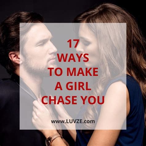 how to make a girl chase you and want you 17 proven tricks