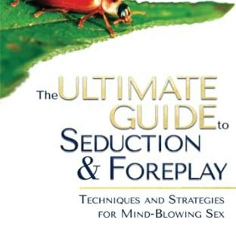 Stream The Ultimate Guide To Seduction And Foreplay Techniques And Strategies For Mind Blowing