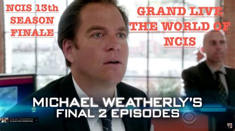 Ncis Season 13 Finale Michael Weatherlys Farewell Grand Live De The