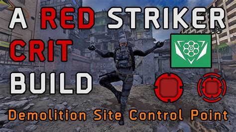 The Division A Red Core Striker Crit Build Demolition Site Control Point Heroic K