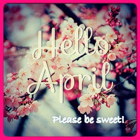 Hello April Please Be Sweet Pictures Photos And Images For Facebook