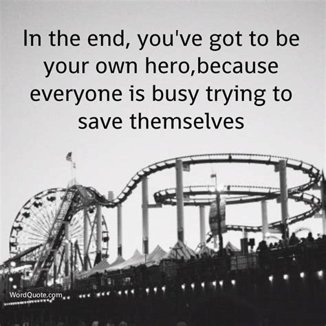 In The End Youve Got To Be Your Own Hero Word Quote Famous Quotes