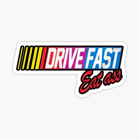 Drive Fast Eat Ass Racing Bumper Sticker And Shirt Sticker For Sale