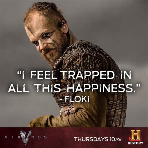 I Feel Trapped In All This Happiness Floki Viking Quotes Vikings