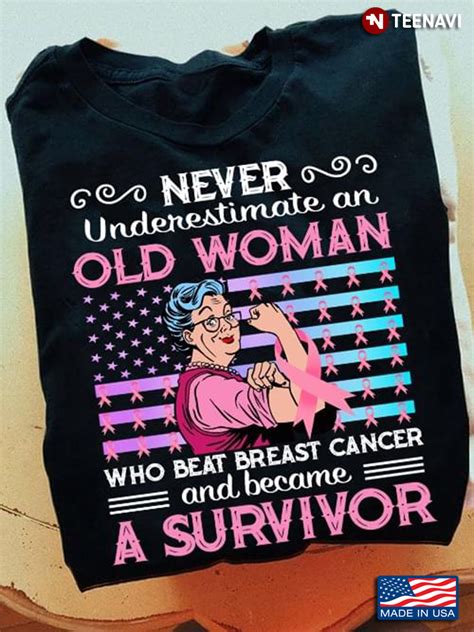 never underestimate an old woman who beat breast cancer and became a survivor tiniven