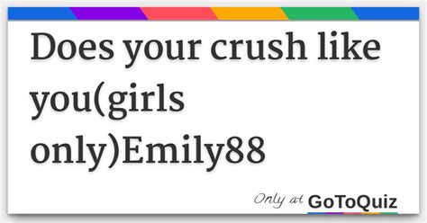 Does Your Crush Like Yougirls Onlyemily88